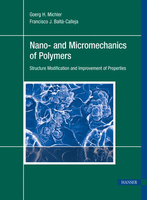 Nano- and Micromechanics of Polymers von Baltá-Calleja,  Francisco J., Michler,  Goerg H.