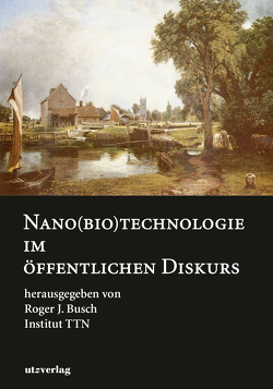 Nano(bio)technologie im öffentlichen Diskurs von Busch,  Roger J.