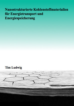 Nanostrukturierte Kohlenstoffmaterialien für Energietransport und Energiespeicherung von Ludwig,  Tim