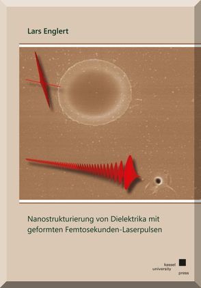 Nanostrukturierung von Dielektrika mit geformten Femtosekunden-Laserpulsen von Englert,  Lars