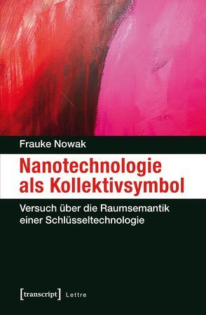 Nanotechnologie als Kollektivsymbol von Nowak,  Frauke