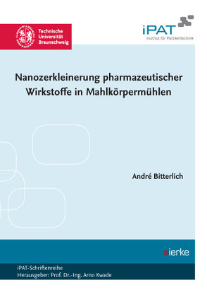 Nanozerkleinerung pharmazeutischer Wirkstoffe in Mahlkörpermühlen von Bitterlich,  André