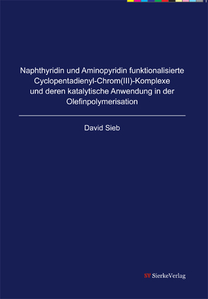 Naphthyridin und Aminopyridin funktionalisierte Cyclopentadienyl-Chrom(III)-Komplexe und deren katalytische Anwendung in der Olefinpolymerisation von Sieb,  David
