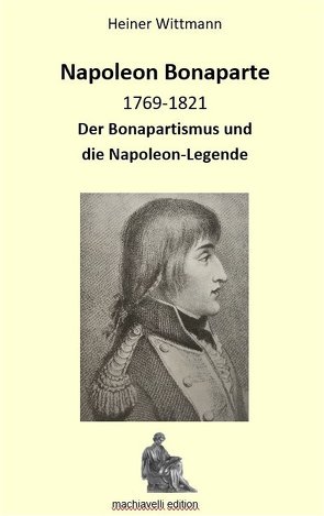 Napoleon Bonaparte 1769-1821 von Wittmann,  Heiner