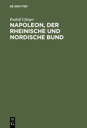 Napoleon, der rheinische und nordische Bund von Ufinger,  Rudolf