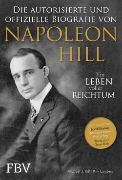 Napoleon Hill – Die offizielle und authorisierte Biografie von Hill,  Napoleon, Landers,  Kirk, Ritt,  Michael J., Schöbitz ,  Birgit