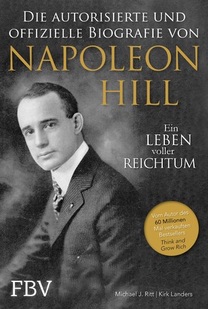 Napoleon Hill – Die offizielle und authorisierte Biografie von Hill,  Napoleon, Landers,  Kirk, Ritt,  Michael J., Schöbitz ,  Birgit