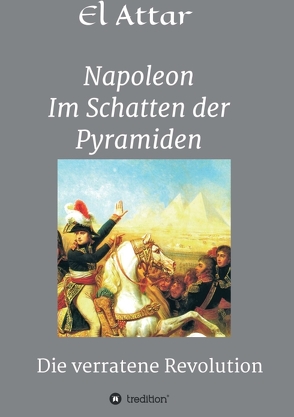 Napoleon- Im Schatten der Pyramiden von El-Attar,  M