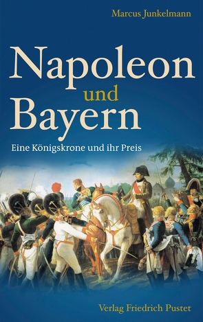 Napoleon und Bayern von Junkelmann,  Marcus