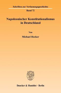 Napoleonischer Konstitutionalismus in Deutschland. von Hecker,  Michael