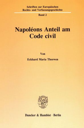 Napoléons Anteil am Code civil. von Theewen,  Eckhard Maria