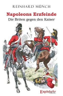 Napoleons Erzfeinde von Münch,  Dr. Reinhard