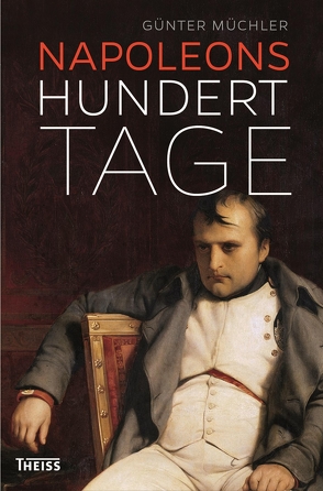 Napoleons hundert Tage von Müchler,  Günter