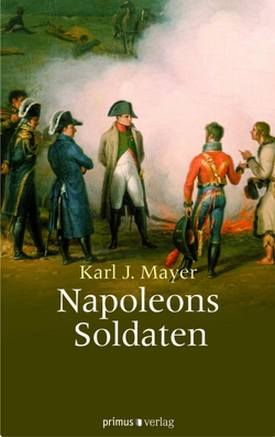 Napoleons Soldaten von Mayer,  Karl J.