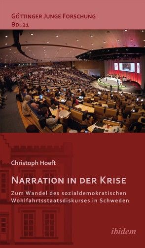 Narration in der Krise: Zum Wandel des sozialdemokratischen Wohlfahrtsstaatsdiskurses in Schweden von Hoeft,  Christoph, Lorenz,  Robert, Micus,  Matthias