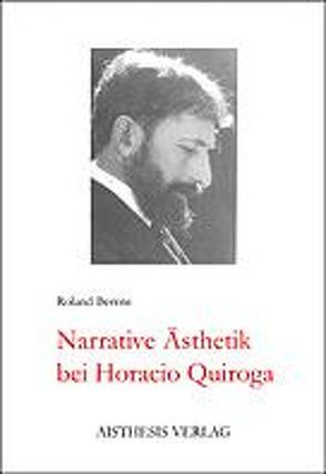 Narrative Ästhetik bei Horacio Quiroga von Berens,  Roland