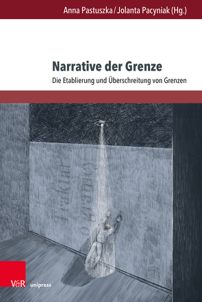 Narrative der Grenze von Bonter,  Urszula, Brittnacher,  Hans Richard, Eggert,  Hartmut, Firaza,  Joanna, Holdenried,  Michaela, Jakubów,  Marek, Kalazny,  Jerzy, Lyjak,  Konrad, Pacyniak,  Jolanta, Pastuszka,  Anna, Sommerfeld,  Beate, Tomczuk,  Dorota, von der Lühe,  Irmela, Wójcik,  Katarzyna, Wolting,  Monika