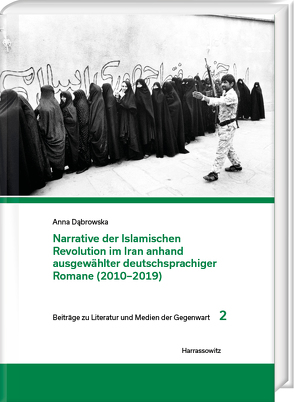 Narrative der Islamischen Revolution im Iran anhand ausgewählter deutschsprachiger Romane (2010–2019) von Dabrowska,  Anna