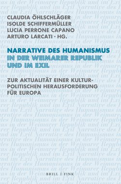 Narrative des Humanismus in der Weimarer Republik und im Exil von Larcati,  Arturo, Öhlschläger,  Claudia, Perrone Capano,  Lucia, Schiffermüller,  Isolde