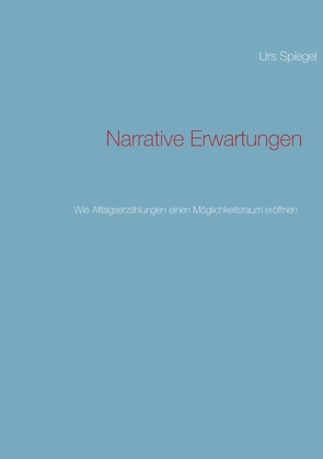 Narrative Erwartungen von Spiegel,  Urs