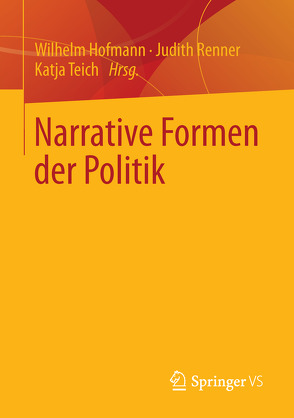 Narrative Formen der Politik von Hofmann,  Wilhelm, Renner,  Judith, Teich,  Katja
