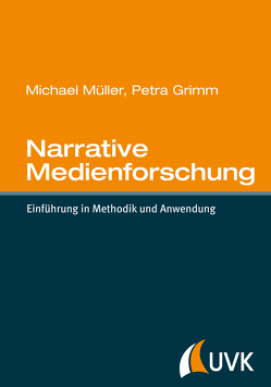 Narrative Medienforschung von Grimm,  Petra, Mueller,  Michael