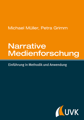 Narrative Medienforschung von Grimm,  Petra, Mueller,  Michael