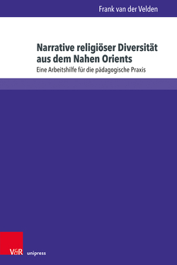 Narrative religiöser Diversität aus dem Nahen Orient von van der Velden,  Frank