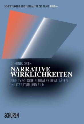 Narrative Wirklichkeiten. Eine Typologie pluraler Realitäten in Literatur und Film von Orth,  Dominik