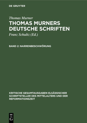 Thomas Murner: Thomas Murners deutsche Schriften / Narrenbeschwörung von Bebermeyer,  Gustav, Fuchs,  Eduard, Merker,  Paul, Michels,  Victor, Murner,  Thomas, Pfeiffer-Belli,  Wolfgang, Schultz,  Franz, Spanier,  Meier