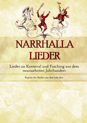 Narrhalla Lieder – Lieder zu Karneval und Fasching aus dem neunzehnten Jahrhundert von Anonym,  Anonym