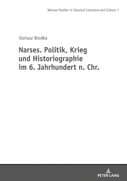Narses. Politik, Krieg und Historiographie von Brodka,  Dariusz