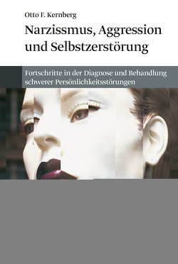 Narzissmuss, Aggression und Selbstzerstörung von Grommek,  Katrin, Kernberg,  Otto F., Mehl,  Sabine