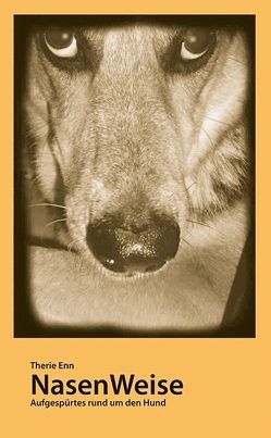 NasenWeise – Aufgespürtes rund um den Hund von Enn,  Therie