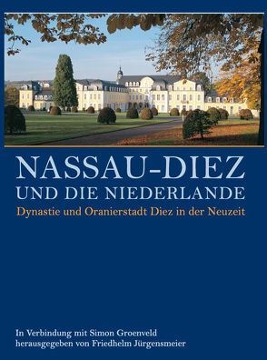 Nassau-Diez und die Niederlande von Groenveld,  Simon, Jürgensmeier,  Friedhelm