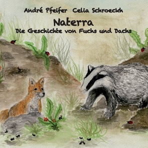 Naterra – Die Geschichte von Fuchs und Dachs von Pfeifer,  André, Schroeckh,  Celia