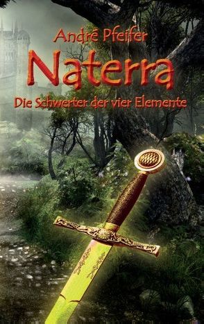 Naterra – Die Schwerter der vier Elemente von Pfeifer,  André