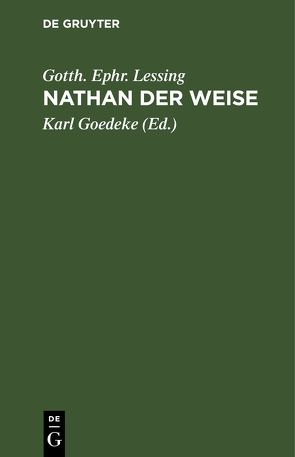 Nathan der Weise von Goedeke,  Karl, Lessing,  Gotth. Ephr.