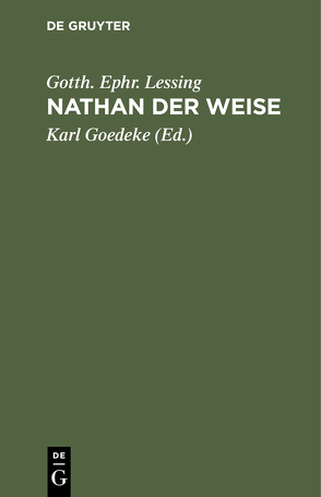 Nathan der Weise von Goedeke,  Karl, Lessing,  Gotth. Ephr.