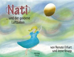 Nati und der goldene Luftballon von Erhart,  Renate, Krupp,  Irene