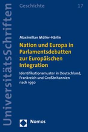 Nation und Europa in Parlamentsdebatten zur Europäischen Integration von Müller-Härlin,  Maximilian