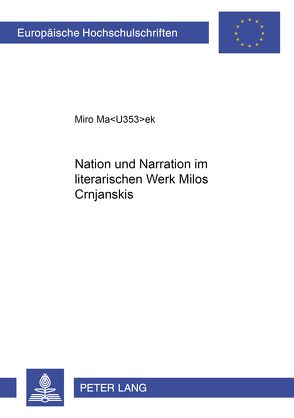 Nation und Narration im literarischen Werk Miloš Crnjanskis von Masek,  Miro