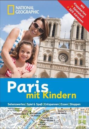 NATIONAL GEOGRAPHIC Familien-Reiseführer Paris mit Kindern von Grandferry,  Vincent, Le Bris,  Mélani, Le Tac,  Hélène, Saturno,  Carole, Taravella,  Agnès