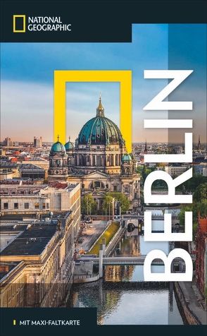 NATIONAL GEOGRAPHIC Reisehandbuch Berlin von Berliner Unterwelten e.V., Gerhard,  Oliver