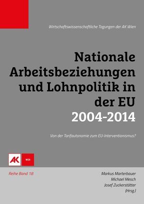 Nationale Arbeitsbeziehungen und Lohnpolitik in der EU 2004-2014 von Marterbauer,  Markus, Mesch,  Michael, Zuckerstätter,  Sepp