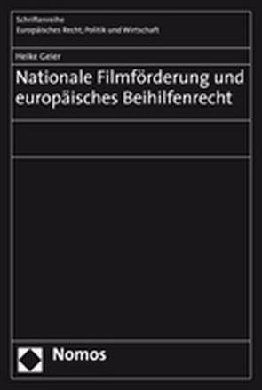 Nationale Filmförderung und europäisches Beihilfenrecht von Geier,  Heike