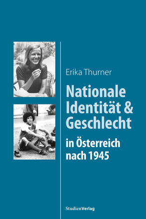 Nationale Identität und Geschlecht in Österreich nach 1945 von Thurner,  Erika