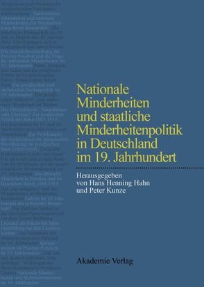 Nationale Minderheiten und staatliche Minderheitenpolitik in Deutschland im 19. Jahrhundert von Hahn,  Hans Henning, Kunze,  Peter