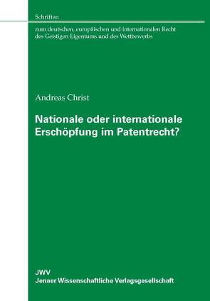 Nationale oder internationale Erschöpfung im Patentrecht? von Christ,  Andreas