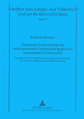 Nationale Strafverfolgung internationaler Verbrechen gegen das humanitäre Völkerrecht von Bremer,  Kathrin
